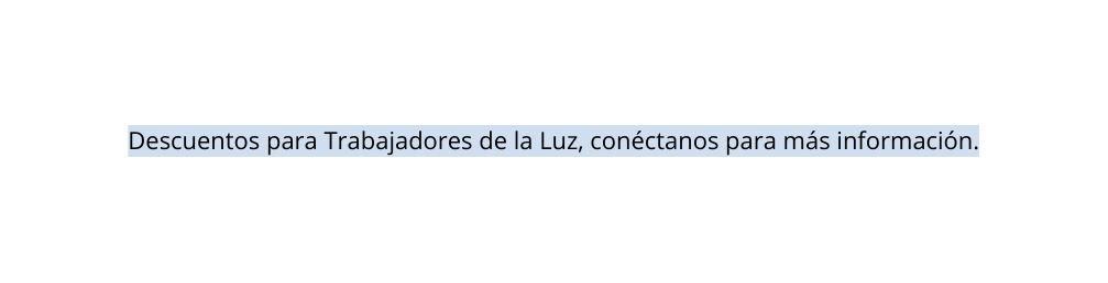 Descuentos para Trabajadores de la Luz conéctanos para más información